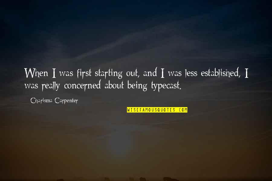 Typecast Quotes By Charisma Carpenter: When I was first starting out, and I