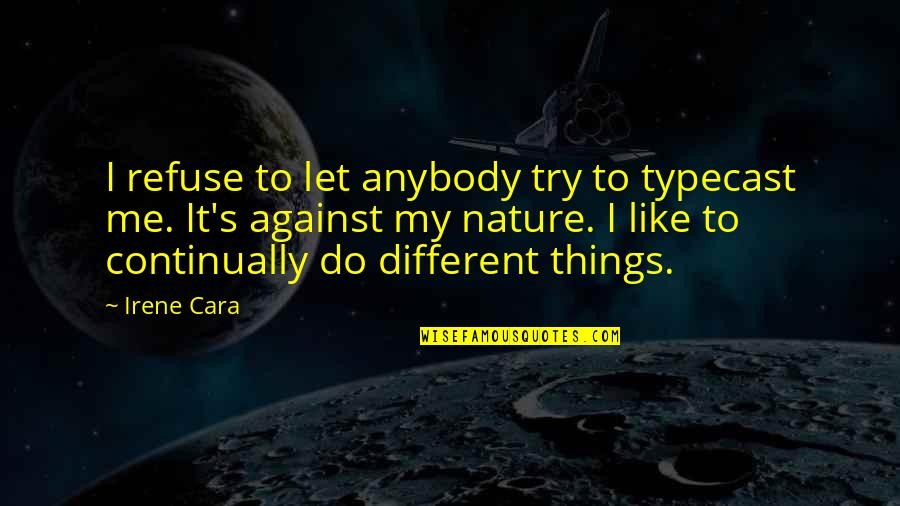 Typecast Quotes By Irene Cara: I refuse to let anybody try to typecast