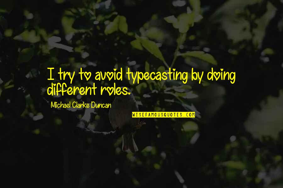 Typecasting C Quotes By Michael Clarke Duncan: I try to avoid typecasting by doing different Typecasting C Quotes By Michael Clarke Duncan: I try to avoid typecasting by doing different