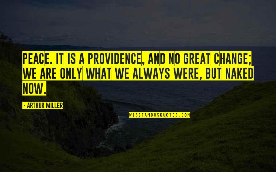 Typecasting In Kotlin Quotes By Arthur Miller: Peace. It is a providence, and no great Typecasting In Kotlin Quotes By Arthur Miller: Peace. It is a providence, and no great