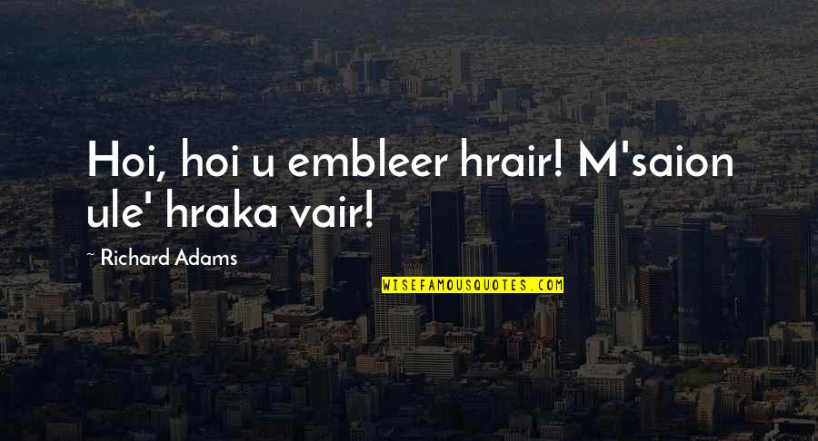 Typecasting In Kotlin Quotes By Richard Adams: Hoi, hoi u embleer hrair! M'saion ule' hraka Typecasting In Kotlin Quotes By Richard Adams: Hoi, hoi u embleer hrair! M'saion ule' hraka