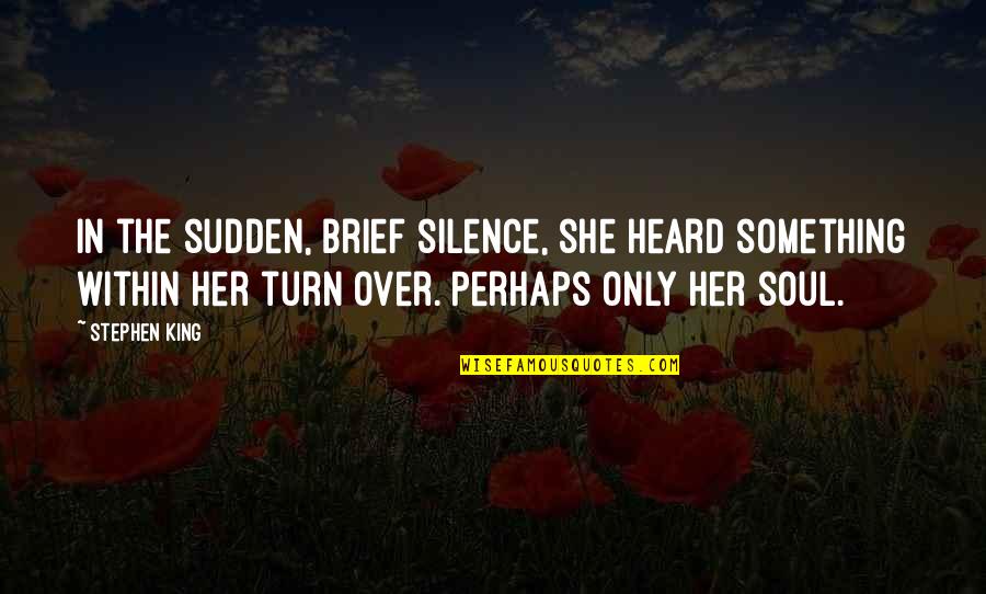 Typecasting In Kotlin Quotes By Stephen King: In the sudden, brief silence, she heard something Typecasting In Kotlin Quotes By Stephen King: In the sudden, brief silence, she heard something