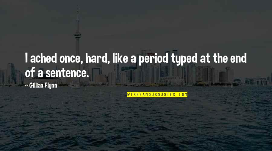 Typed Quotes By Gillian Flynn: I ached once, hard, like a period typed