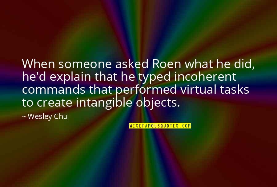 Typed Quotes By Wesley Chu: When someone asked Roen what he did, he'd