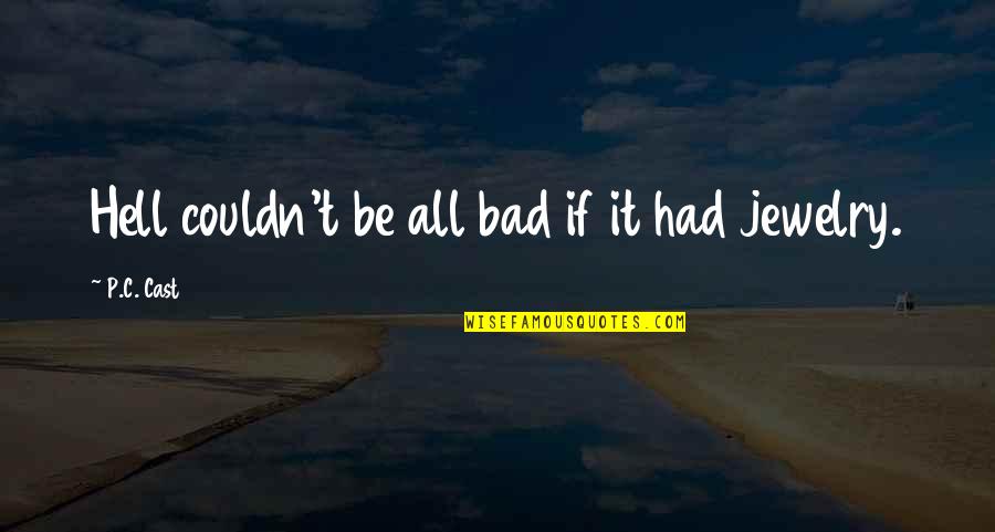Typeheads Quotes By P.C. Cast: Hell couldn't be all bad if it had Typeheads Quotes By P.C. Cast: Hell couldn't be all bad if it had