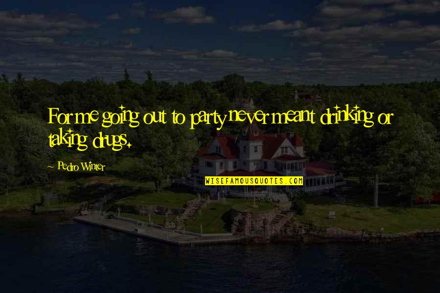 Typeheads Quotes By Pedro Winter: For me going out to party never meant