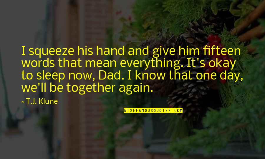 Typeheads Quotes By T.J. Klune: I squeeze his hand and give him fifteen Typeheads Quotes By T.J. Klune: I squeeze his hand and give him fifteen