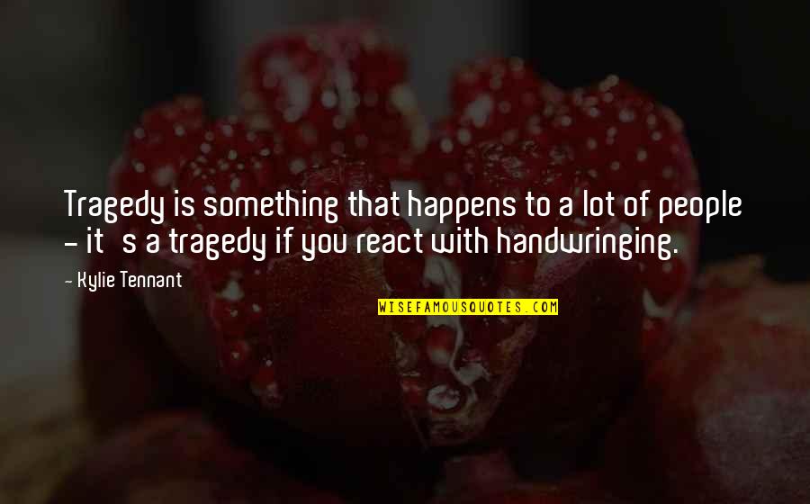 Typer Quotes By Kylie Tennant: Tragedy is something that happens to a lot