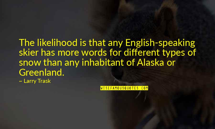 Types Of English Quotes By Larry Trask: The likelihood is that any English-speaking skier has