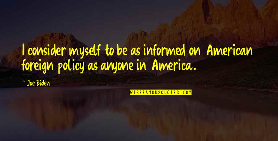 Types Of Families Quotes By Joe Biden: I consider myself to be as informed on