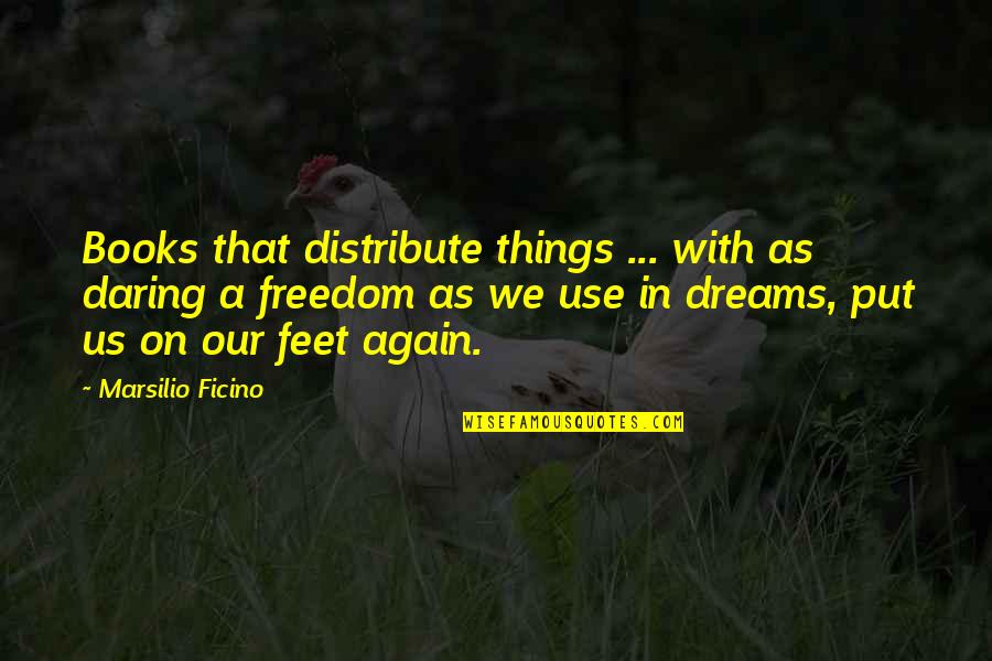 Types Of Families Quotes By Marsilio Ficino: Books that distribute things ... with as daring Types Of Families Quotes By Marsilio Ficino: Books that distribute things ... with as daring