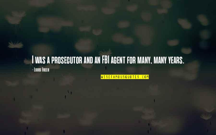 Types Of Kisses Quotes By Louis Freeh: I was a prosecutor and an FBI agent