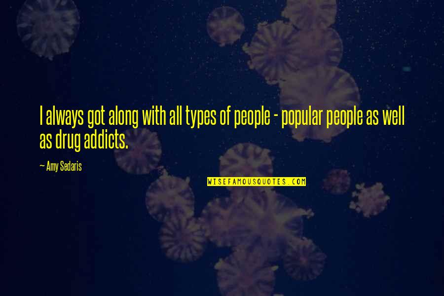 Types Of People Quotes By Amy Sedaris: I always got along with all types of