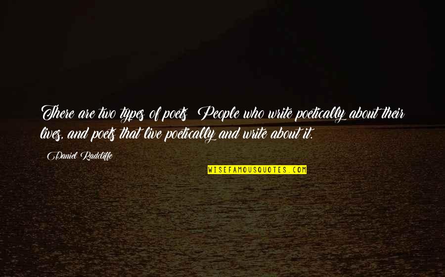 Types Of People Quotes By Daniel Radcliffe: There are two types of poets: People who