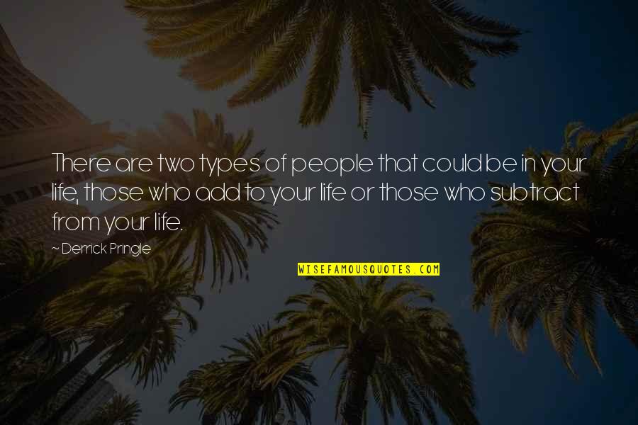 Types Of People Quotes By Derrick Pringle: There are two types of people that could