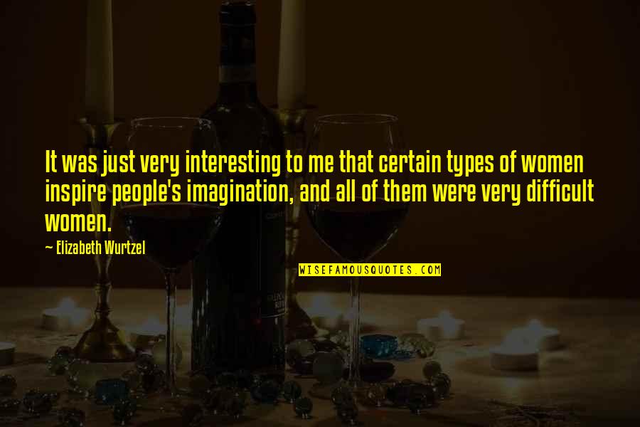 Types Of People Quotes By Elizabeth Wurtzel: It was just very interesting to me that