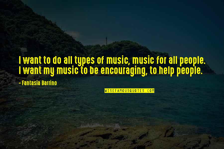 Types Of People Quotes By Fantasia Barrino: I want to do all types of music,
