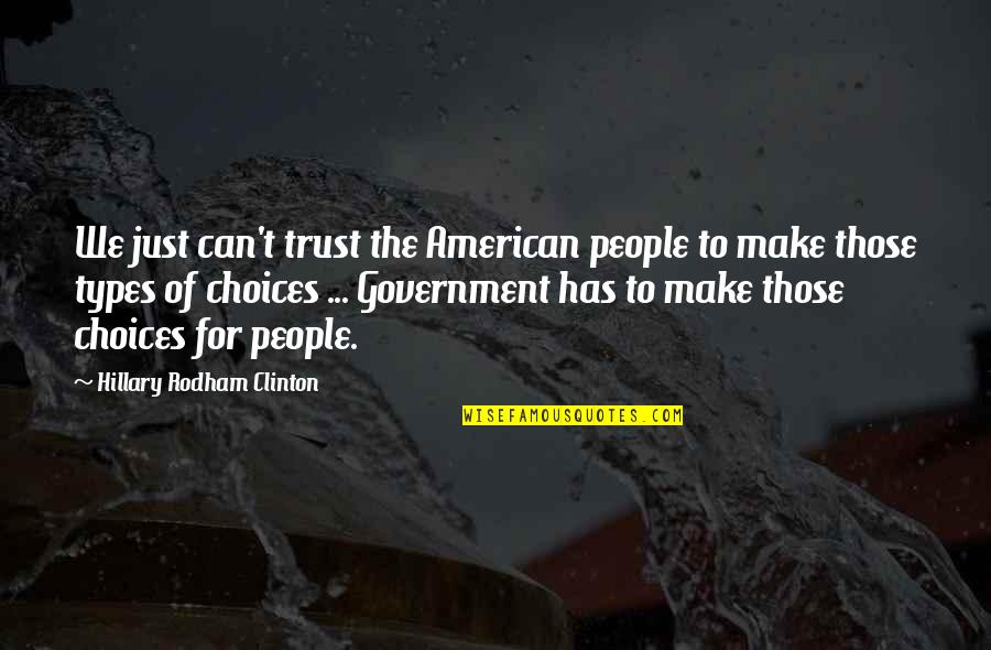 Types Of People Quotes By Hillary Rodham Clinton: We just can't trust the American people to