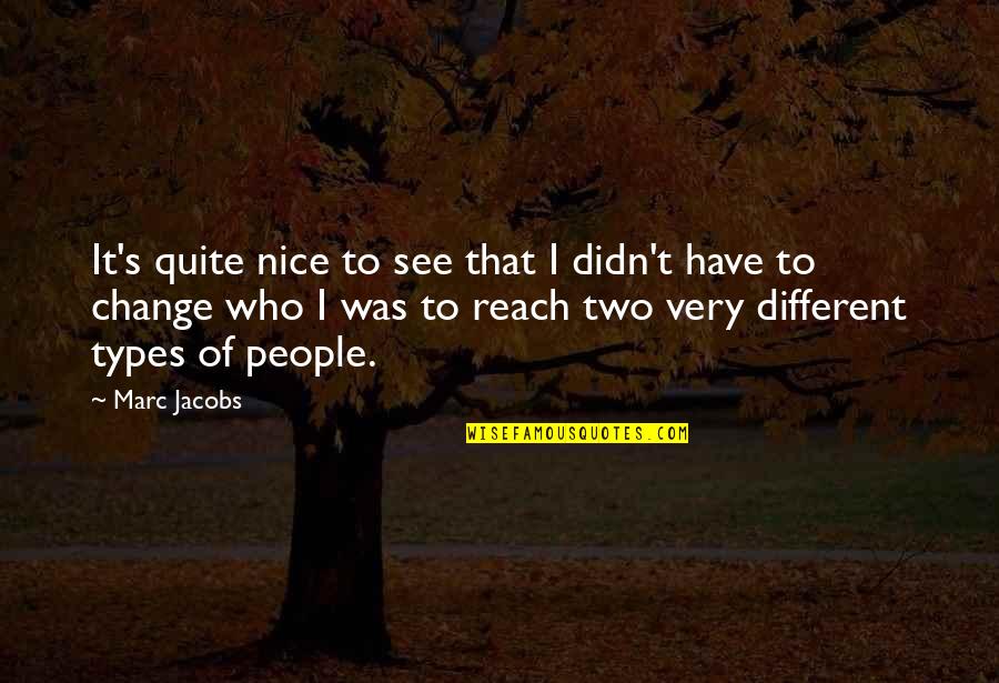 Types Of People Quotes By Marc Jacobs: It's quite nice to see that I didn't