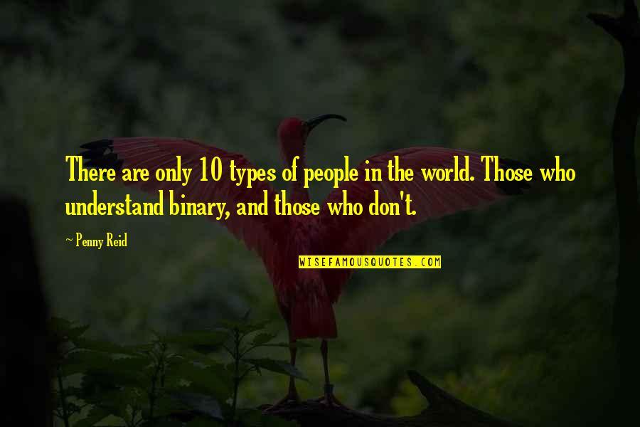 Types Of People Quotes By Penny Reid: There are only 10 types of people in