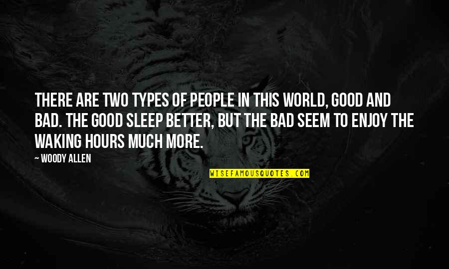 Types Of People Quotes By Woody Allen: There are two types of people in this