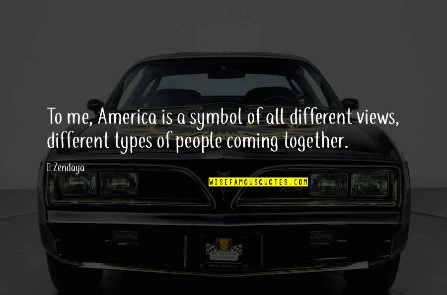 Types Of People Quotes By Zendaya: To me, America is a symbol of all