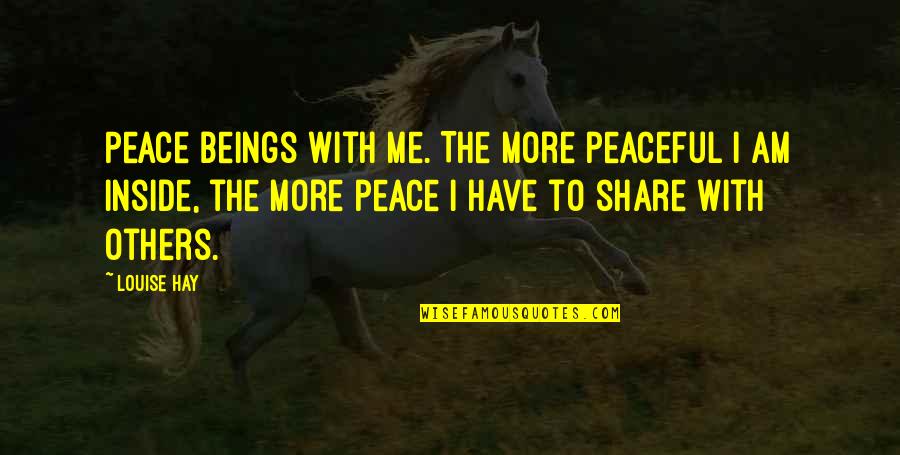 Typeset Letters Quotes By Louise Hay: Peace beings with me. The more peaceful I