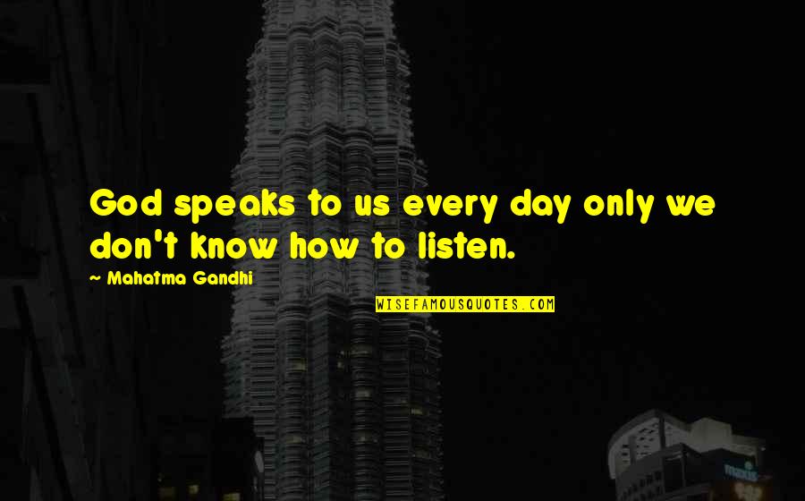 Typesetter Quotes By Mahatma Gandhi: God speaks to us every day only we Typesetter Quotes By Mahatma Gandhi: God speaks to us every day only we