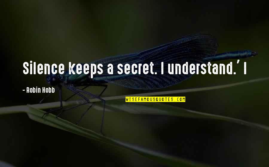 Typesetter Tray Quotes By Robin Hobb: Silence keeps a secret. I understand.' I Typesetter Tray Quotes By Robin Hobb: Silence keeps a secret. I understand.' I
