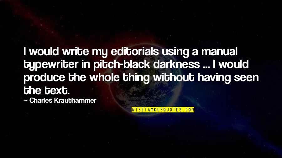 Typewriter Quotes By Charles Krauthammer: I would write my editorials using a manual