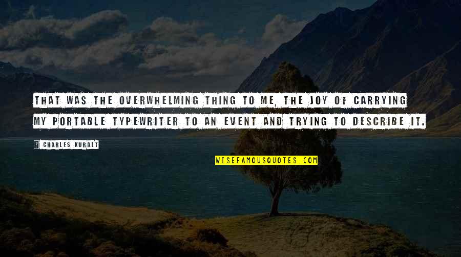 Typewriter Quotes By Charles Kuralt: That was the overwhelming thing to me, the