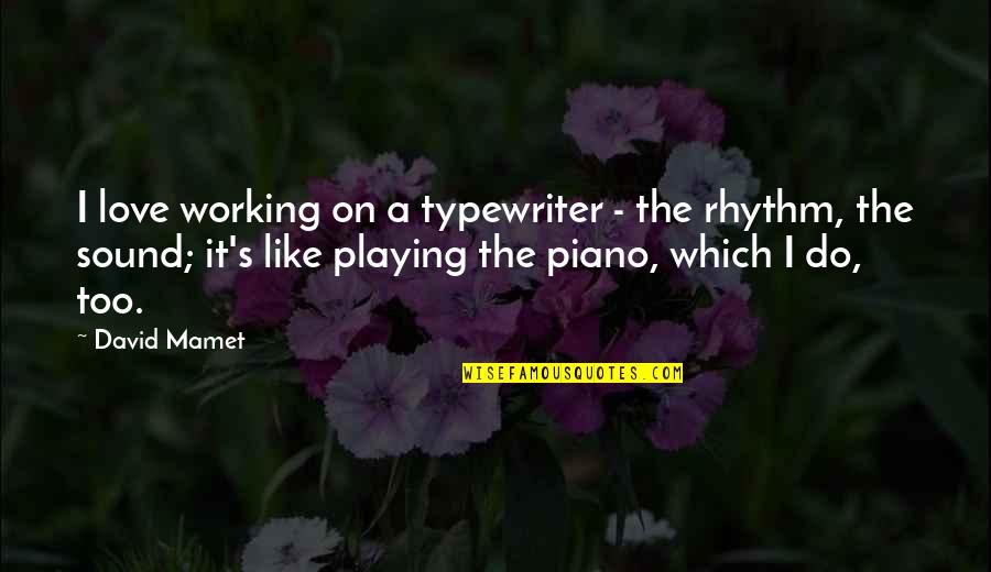Typewriter Quotes By David Mamet: I love working on a typewriter - the