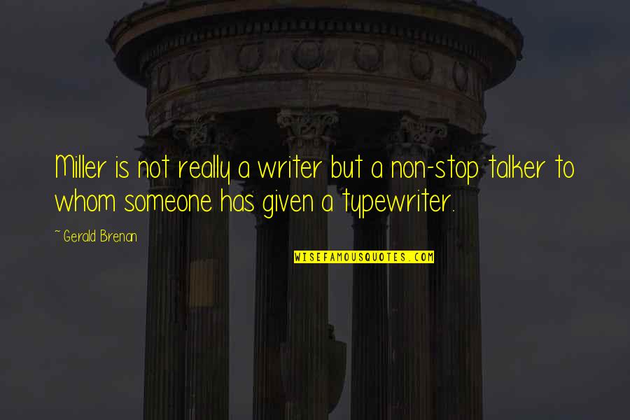 Typewriter Quotes By Gerald Brenan: Miller is not really a writer but a