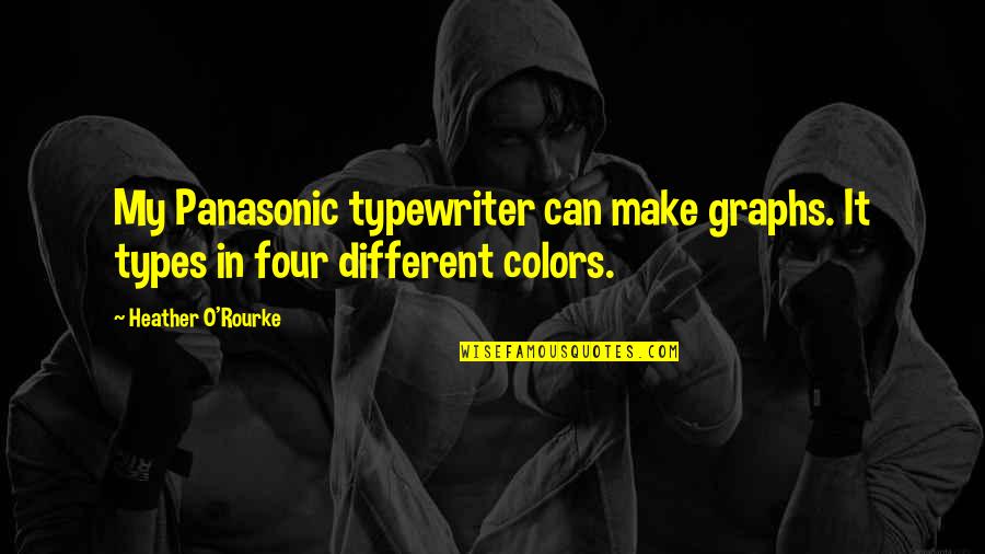 Typewriter Quotes By Heather O'Rourke: My Panasonic typewriter can make graphs. It types