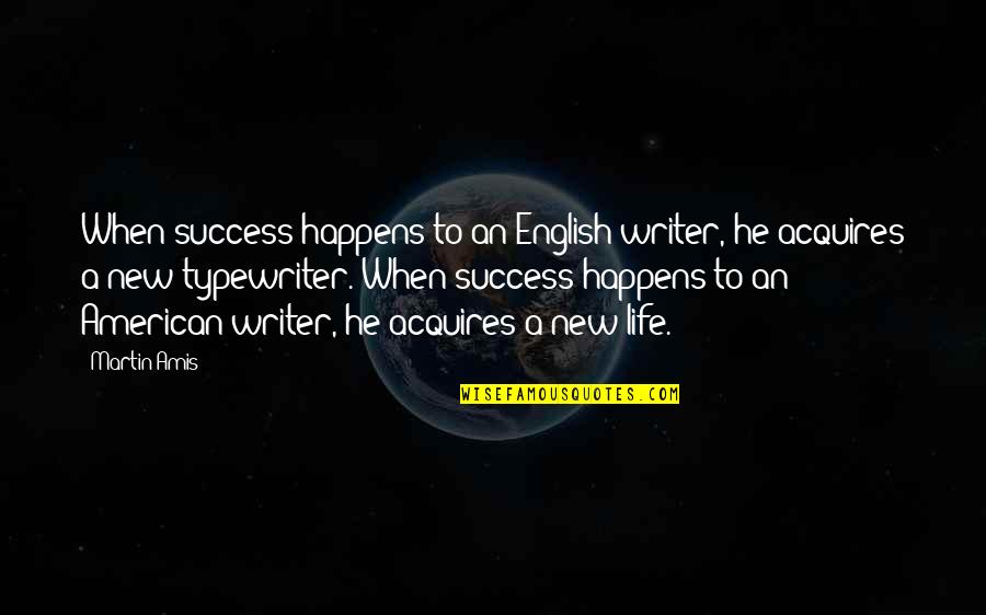 Typewriter Quotes By Martin Amis: When success happens to an English writer, he