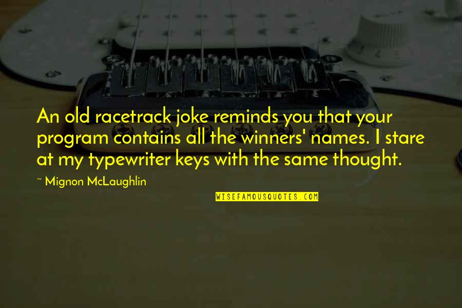 Typewriter Quotes By Mignon McLaughlin: An old racetrack joke reminds you that your