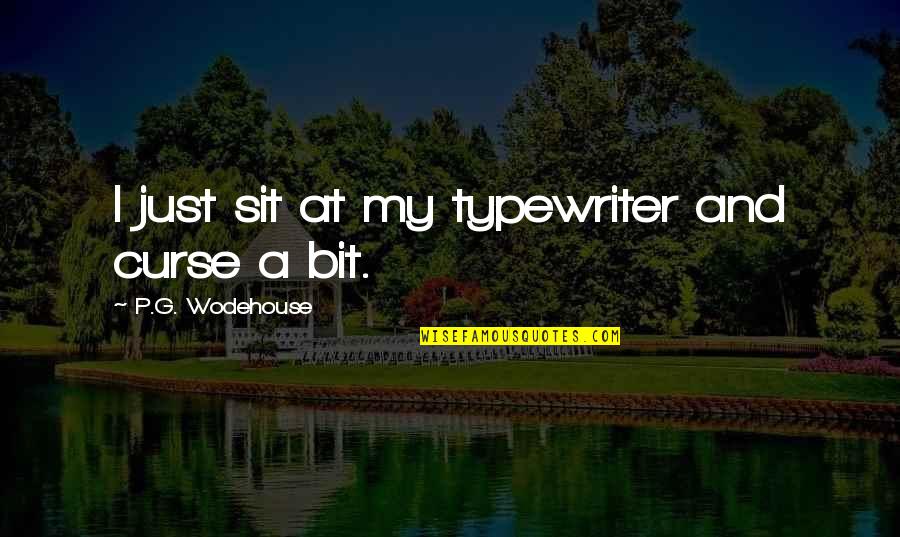 Typewriter Quotes By P.G. Wodehouse: I just sit at my typewriter and curse