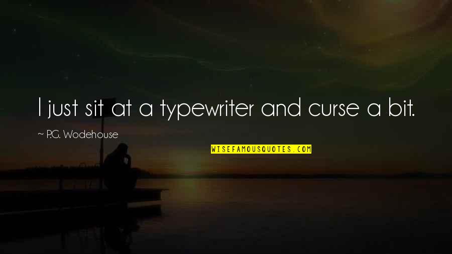 Typewriter Quotes By P.G. Wodehouse: I just sit at a typewriter and curse
