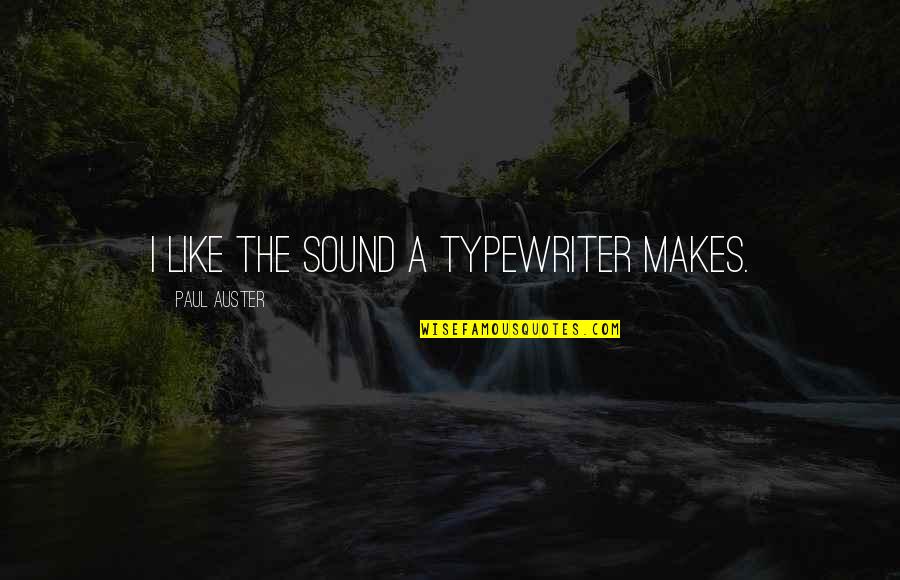 Typewriter Quotes By Paul Auster: I like the sound a typewriter makes.