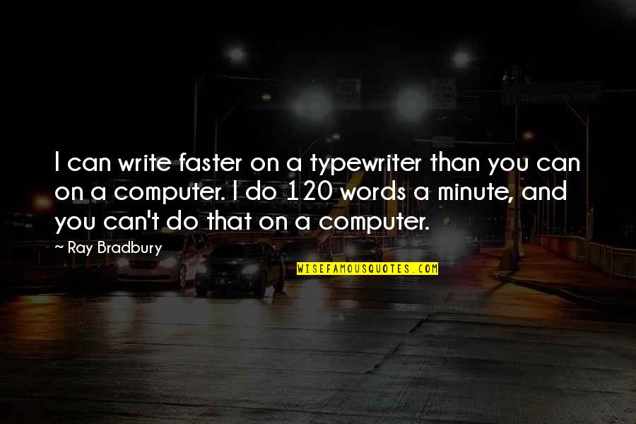 Typewriter Quotes By Ray Bradbury: I can write faster on a typewriter than