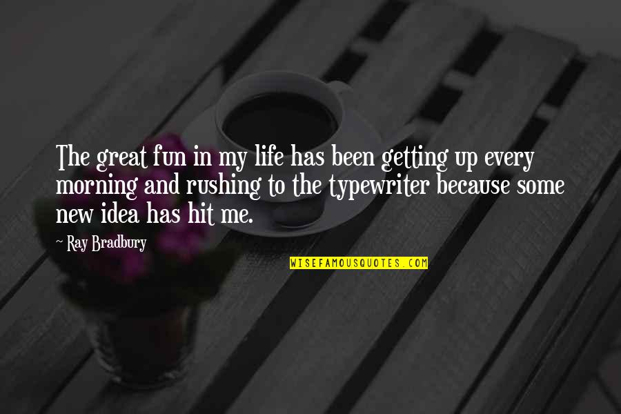 Typewriter Quotes By Ray Bradbury: The great fun in my life has been