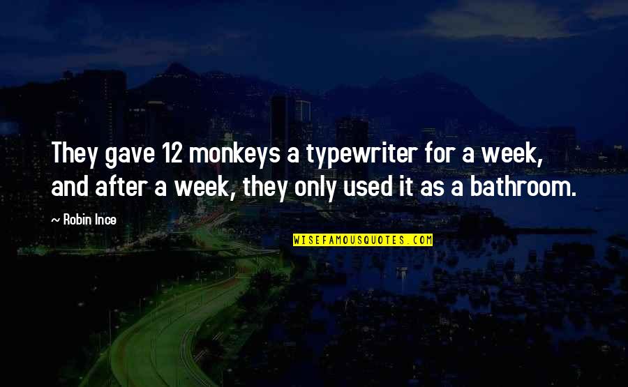 Typewriter Quotes By Robin Ince: They gave 12 monkeys a typewriter for a