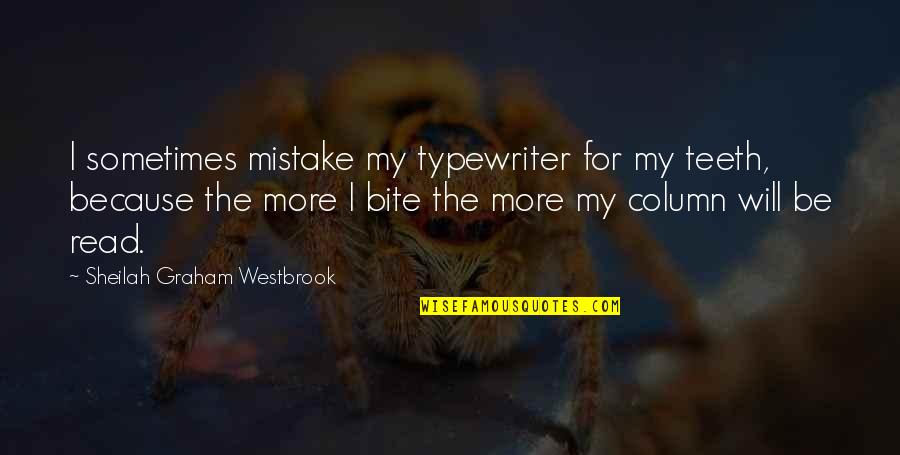 Typewriter Quotes By Sheilah Graham Westbrook: I sometimes mistake my typewriter for my teeth,