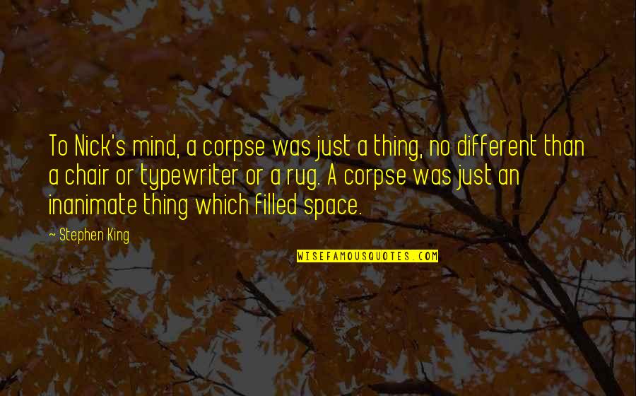 Typewriter Quotes By Stephen King: To Nick's mind, a corpse was just a