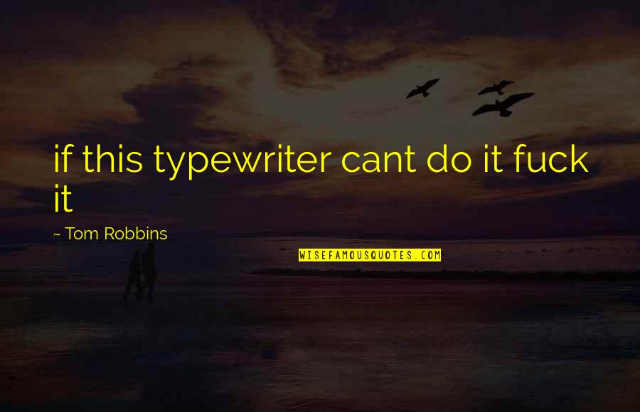 Typewriter Quotes By Tom Robbins: if this typewriter cant do it fuck it