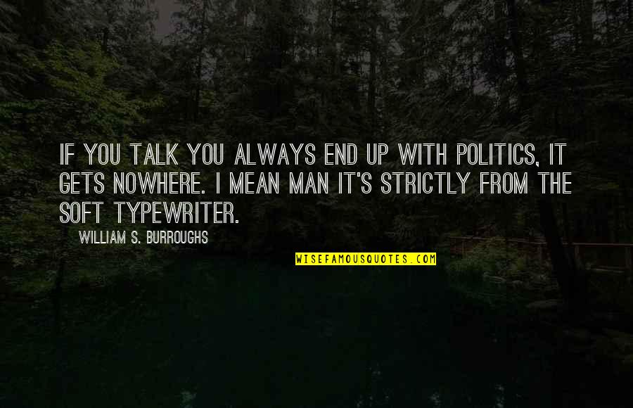 Typewriter Quotes By William S. Burroughs: If you talk you always end up with