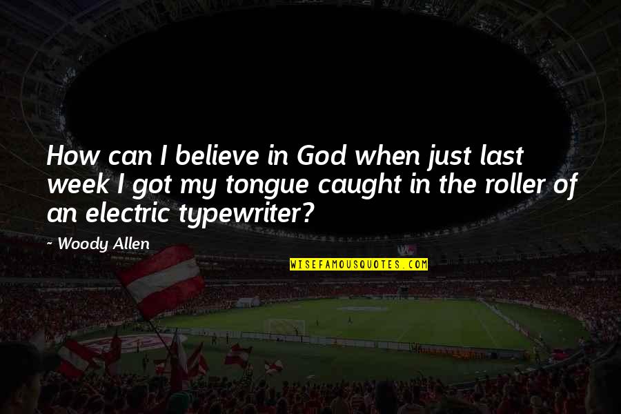 Typewriter Quotes By Woody Allen: How can I believe in God when just