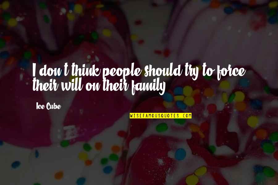 Typewriting Without Tears Quotes By Ice Cube: I don't think people should try to force