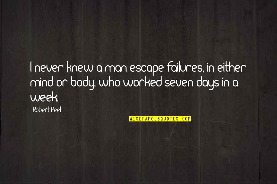 Typhaine Clayderman Quotes By Robert Peel: I never knew a man escape failures, in Typhaine Clayderman Quotes By Robert Peel: I never knew a man escape failures, in