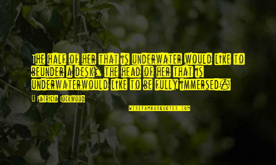 Typhaine Pages Quotes By Patricia Lockwood: The half of her that is underwater would Typhaine Pages Quotes By Patricia Lockwood: The half of her that is underwater would